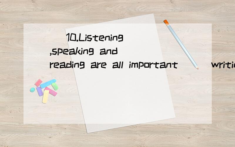 ()10.Listening ,speaking and reading are all important () writing A.beside()10.Listening ,speaking and reading are all important () writingA.beside B.besides C.except D.expect()11.There are many differences between American English and British Englis