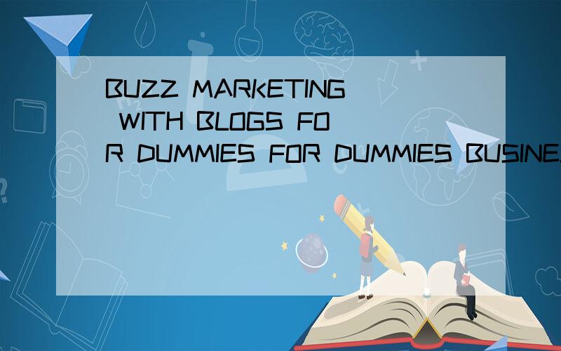 BUZZ MARKETING WITH BLOGS FOR DUMMIES FOR DUMMIES BUSINESS PERSONAL FINANCE怎么样
