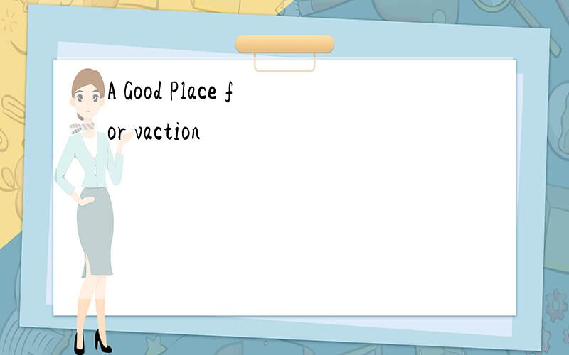A Good Place for vaction