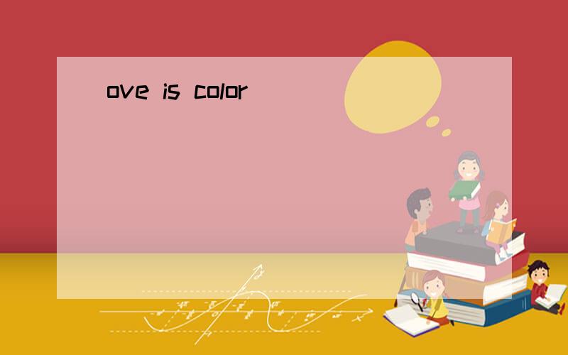 ove is color