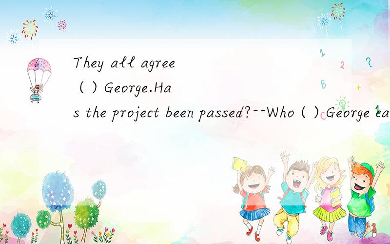 They all agree ( ) George.Has the project been passed?--Who ( ) George can make the final decision A、except;except B、except;besides C、but;but D、besides;but选哪个,