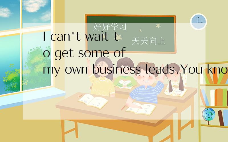 I can't wait to get some of my own business leads.You know,start making new _A_.A.connectionsB.combinationsC.relationsD.ties为什么不用C和D?