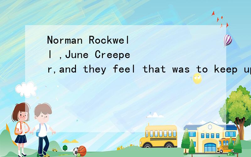 Norman Rockwell ,June Creeper,and they feel that was to keep up everything else that they are doing during the year and not only make the year but make the Norman Rockwell,youu know June Creeper sort of perfect holiday.