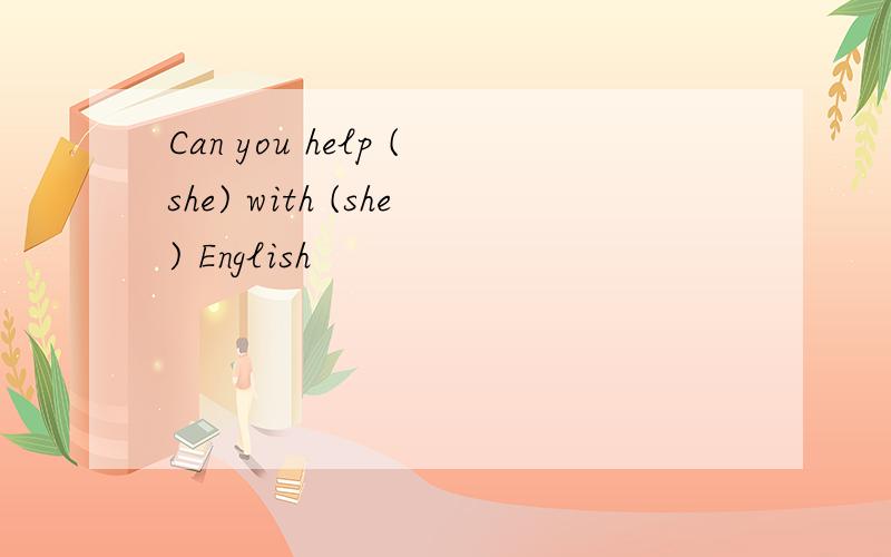 Can you help (she) with (she) English