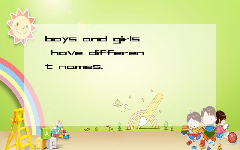 boys and girls have different names.