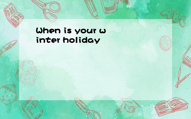 When is your winter holiday