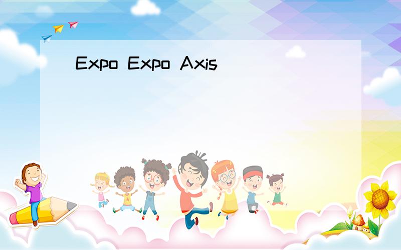 Expo Expo Axis