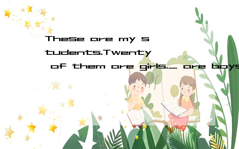 These are my students.Twenty of them are girls._ are boys.A.Other B.Others C.The Others D.The other