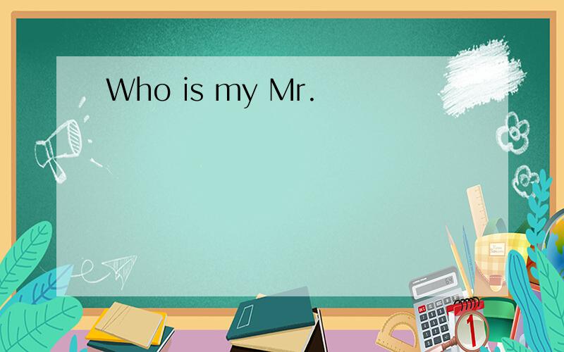 Who is my Mr.