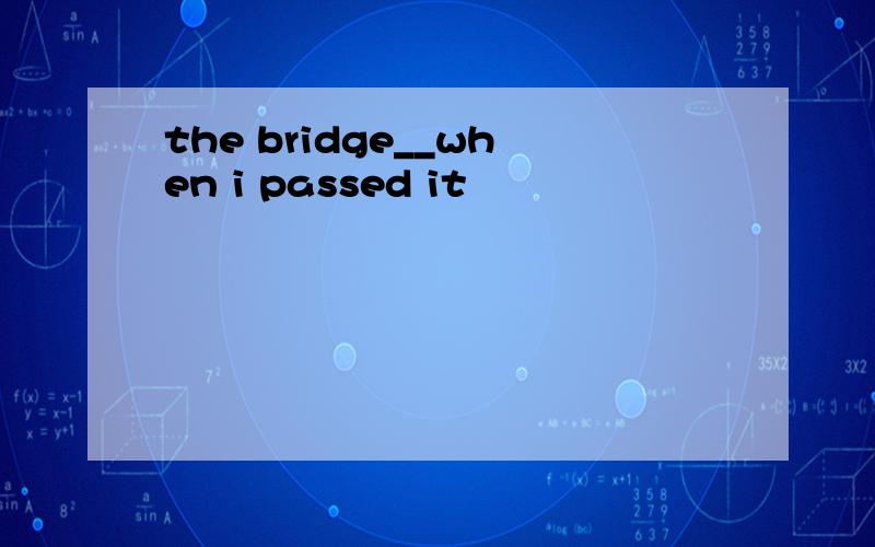 the bridge__when i passed it