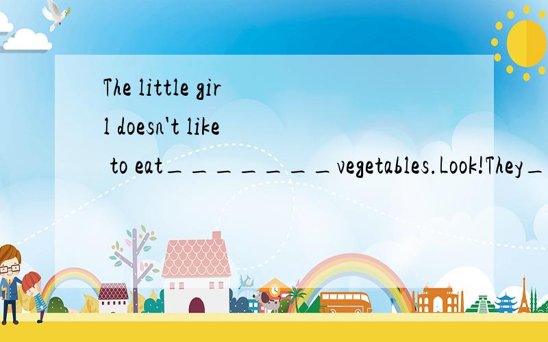 The little girl doesn't like to eat_______vegetables.Look!They_______(wait)outside the doctor's office