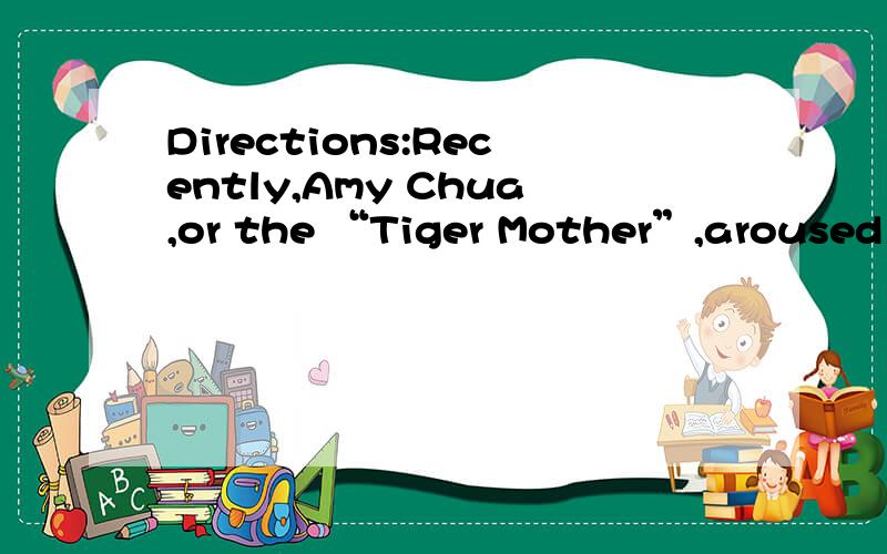 Directions:Recently,Amy Chua,or the “Tiger Mother”,aroused heated discussions both in US and in China with her book,Battle Hymn of the Tiger Mother.The following are the ten things she lists in her book that she strictly forbids her two daughters