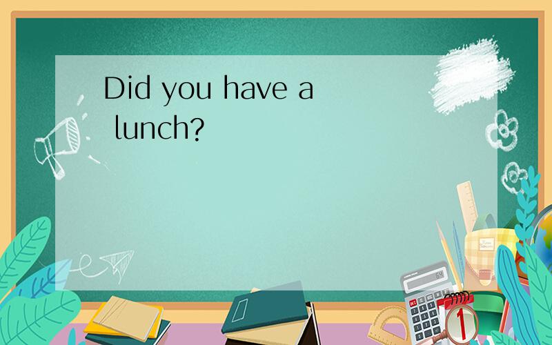 Did you have a lunch?