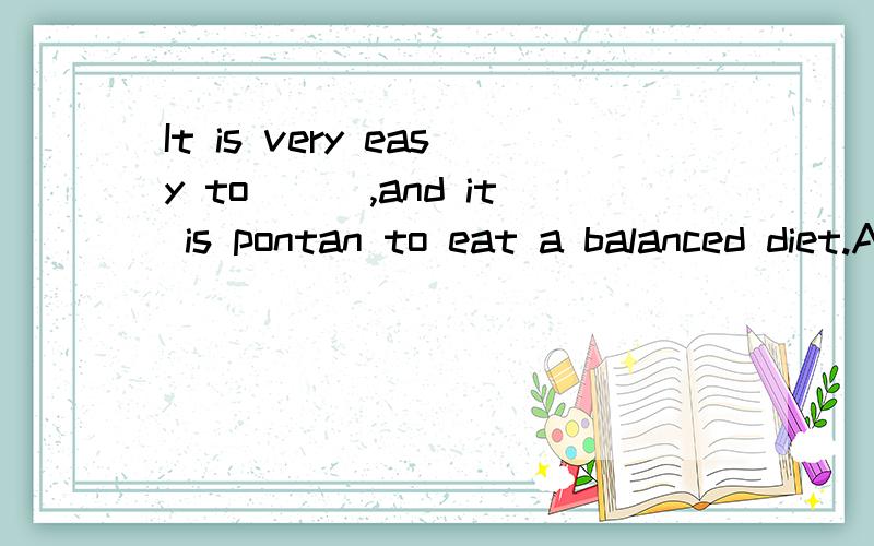 It is very easy to___,and it is pontan to eat a balanced diet.A.stuy heathy B.be heathy C.keey heathy D.stay heath